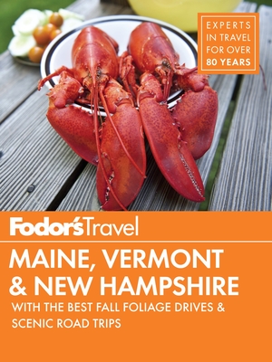 Fodor's Maine, Vermont & New Hampshire: With the Best Fall Foliage Drives & Scenic Road Trips (Full-Color Travel Guide #15)