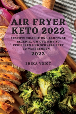 Air Fryer Keto 2022: Erschwingliche Und Laufende Rezepte, Um Gewicht Zu Verlieren Und Schnell Fett Zu Verbrennen Cover Image