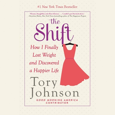 The Shift: How I Finally Lost Weight and Discovered a Happier Life By Tory Johnson (Read by) Cover Image