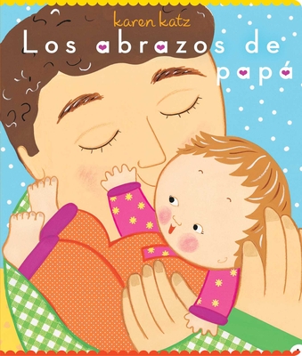 Los abrazos de papá (Daddy Hugs) By Karen Katz, Karen Katz (Illustrator), Alexis Romay (Translated by) Cover Image