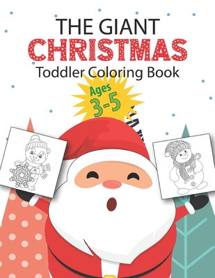Download The Giant Christmas Toddler Coloring Book Ages 3 5 Amazing Coloring Activity Book For Kids Children S Funny Christmas Gift Or Present For Toddlers Paperback Mcnally Jackson Books