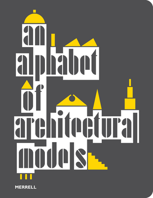 An Alphabet of Architectural Models By Teresa Frankhänel (Contribution by), Olivia Horsfall Turner (Contribution by), Simona Valeriani (Contribution by) Cover Image