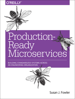 Production-Ready Microservices: Building Standardized Systems Across an Engineering Organization Cover Image