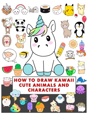 how to draw kawaii cute animals and characters: How to Draw Cute Stuff, Draw  Anything and Everything in the Cutest Style Ever! (Paperback) | Copper Dog  Books