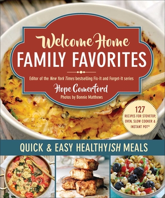 Welcome Home Family Favorites: Quick & Easy Healthyish Meals By Hope Comerford, Bonnie Matthews (By (photographer)) Cover Image