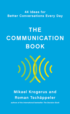 The Communication Book: 44 Ideas for Better Conversations Every Day