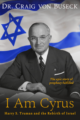 I Am Cyrus: Harry S. Truman and the Rebirth of Israel