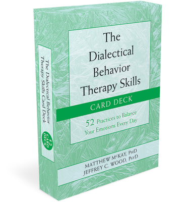 The Dialectical Behavior Therapy Skills Card Deck: 52 Practices to Balance Your Emotions Every Day cover