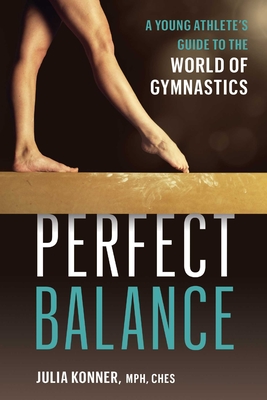 Perfect Balance: A Young Athlete's Guide to the World of Gymnastics Cover Image