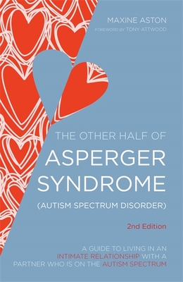 The Other Half of Asperger Syndrome (Autism Spectrum Disorder): A Guide to Living in an Intimate Relationship with a Partner Who Is on the Autism Spec Cover Image