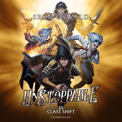 Unstoppable: A Litrpg Adventure (Class Shift #3)