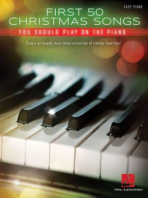 First 50 Christmas Songs You Should Play on the Piano By Hal Leonard Corp (Other) Cover Image