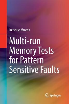 Multi-Run Memory Tests for Pattern Sensitive Faults By Ireneusz Mrozek Cover Image