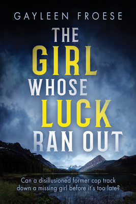 The Girl Whose Luck Ran Out (Ben Ames Case Files #1) By Gayleen Froese Cover Image