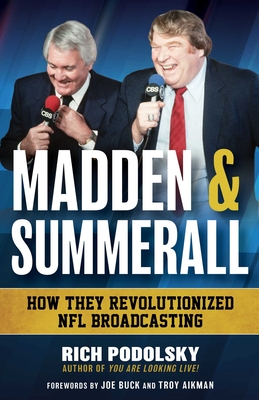 Madden & Summerall: How They Revolutionized NFL Broadcasting By Rich Podolsky, Troy Aikman (Foreword by), Joe Buck (Foreword by) Cover Image
