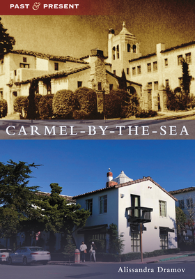 Carmel-By-The-Sea (Past and Present) By Alissandra Dramov Cover Image