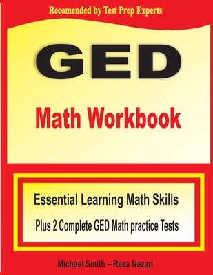 GED Math Workbook: Essential Learning Math Skills Plus Two Complete GED Math Practice Tests By Michael Smith, Reza Nazari Cover Image