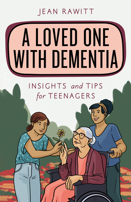 A Loved One with Dementia: Insights and Tips for Teenagers (Empowering You)