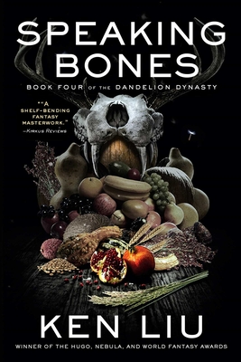 Speaking Bones (The Dandelion Dynasty #4) By Ken Liu Cover Image