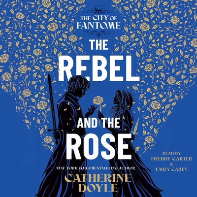 The Rebel and the Rose By Catherine Doyle, Emily Carey (Read by), Freddy Carter (Read by) Cover Image