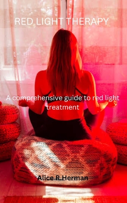 Red Light Therapy: A comprehensive guide to Red light treatment