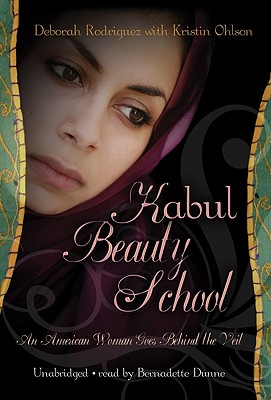Kabul Beauty School: An American Woman Goes Behind the Veil By Deborah Rodriguez, Kristin Ohlson (Contribution by), Bernadette Dunne (Read by) Cover Image