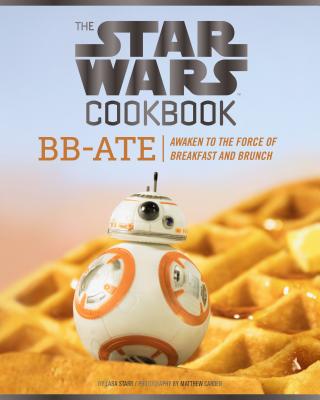 The Star Wars Cookbook: BB-Ate: Awaken to the Force of Breakfast and Brunch (Cookbooks for Kids, Star Wars Cookbook, Star Wars Gifts) (Star Wars x Chronicle Books)