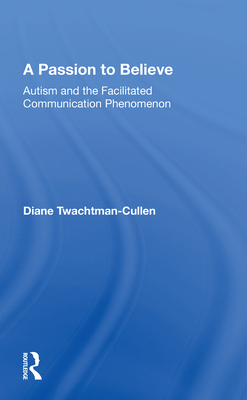 A Passion to Believe: Autism and the Facilitated Communication Phenomenon Cover Image