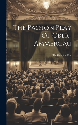 The Passion Play Of Ober-ammergau: The Complete Text Cover Image