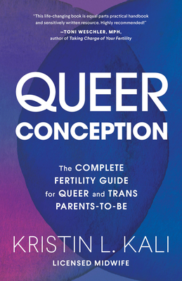 Queer Conception: The Complete Fertility Guide for Queer and Trans Parents-to-Be