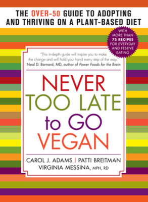 Cover for Never Too Late to Go Vegan: The Over-50 Guide to Adopting and Thriving on a Plant-Based Diet