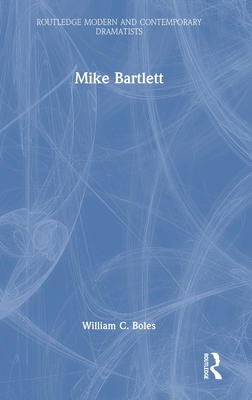 Mike Bartlett (Routledge Modern and Contemporary Dramatists)