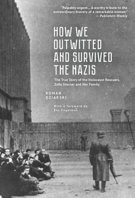 How We Outwitted and Survived the Nazis: The True Story of the Holocaust Rescuers, Zofia Sterner and Her Family Cover Image