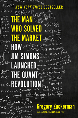 The Man Who Solved the Market: How Jim  Simons Launched the Quant Revolution Cover Image