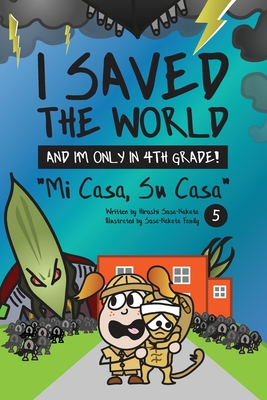 I Saved the World and I'm Only in 4th Grade!: Mi Casa, Su Casa (Book 5)