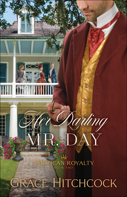 Her Darling Mr. Day (American Royalty #2) By Grace Hitchcock Cover Image