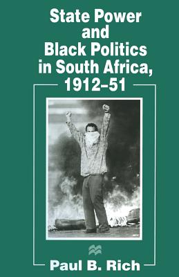 State Power and Black Politics in South Africa, 1912-51 By Paul B. Rich Cover Image