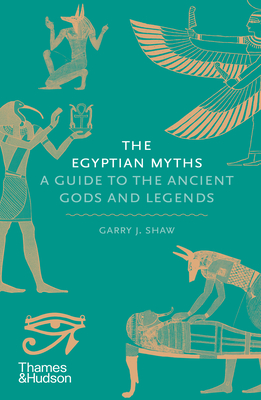 The Egyptian Myths: A Guide to the Ancient Gods and Legends