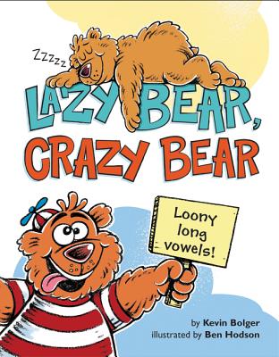 Lazy Bear, Crazy Bear: Loony Long Vowels By Kevin Bolger, Ben Hodson (Illustrator) Cover Image