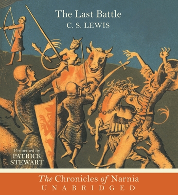 The Last Battle CD (Chronicles of Narnia #7) By C. S. Lewis, Patrick Stewart (Read by) Cover Image