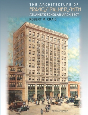 The Architecture of Francis Palmer Smith, Atlanta's Scholar-Architect Cover Image