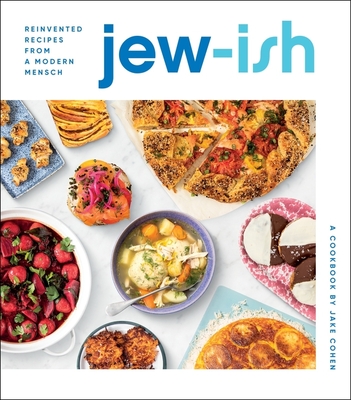 Jew-Ish: A Cookbook: Reinvented Recipes from a Modern Mensch