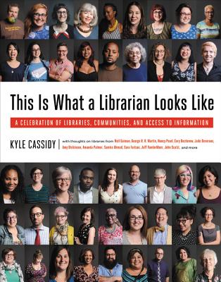 This Is What a Librarian Looks Like: A Celebration of Libraries, Communities, and Access to Information By Kyle Cassidy, Ronald Rice (Editor), Richard Russo (Foreword by), Emily St. John Mandel (Afterword by) Cover Image