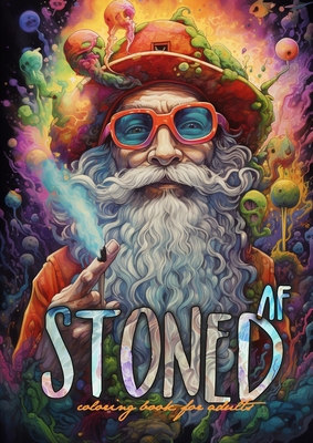 Stoned AF Coloring Book for Adults: Cannabis Coloring Book Stoner Coloring Book for adults weed coloring book grayscale A4 64P Cover Image