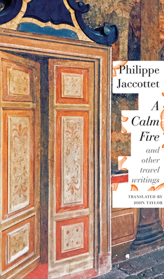 A Calm Fire: and Other Travel Writings (The Swiss List) Cover Image