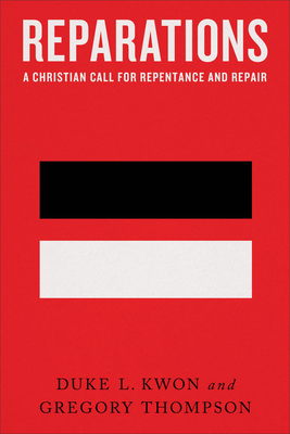 Reparations: A Christian Call for Repentance and Repair By Duke L. Kwon, Gregory Thompson Cover Image