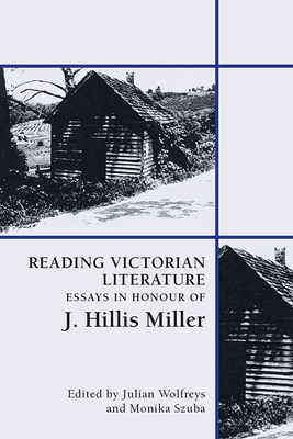 Reading Victorian Literature: Essays in Honour of J. Hillis Miller Cover Image