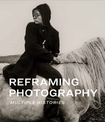 Reframing Photography: Multiple Histories