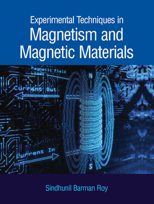 Experimental Techniques in Magnetism and Magnetic Materials By S. B. Roy Cover Image