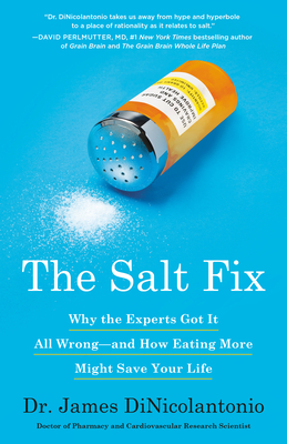 The Salt Fix: Why the Experts Got It All Wrong--and How Eating More Might Save Your Life By Dr. James DiNicolantonio Cover Image